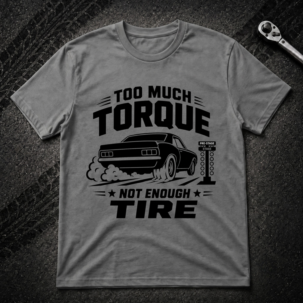 To Much Torque T-Shirt