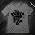 The Turbo Told Me To T-Shirt