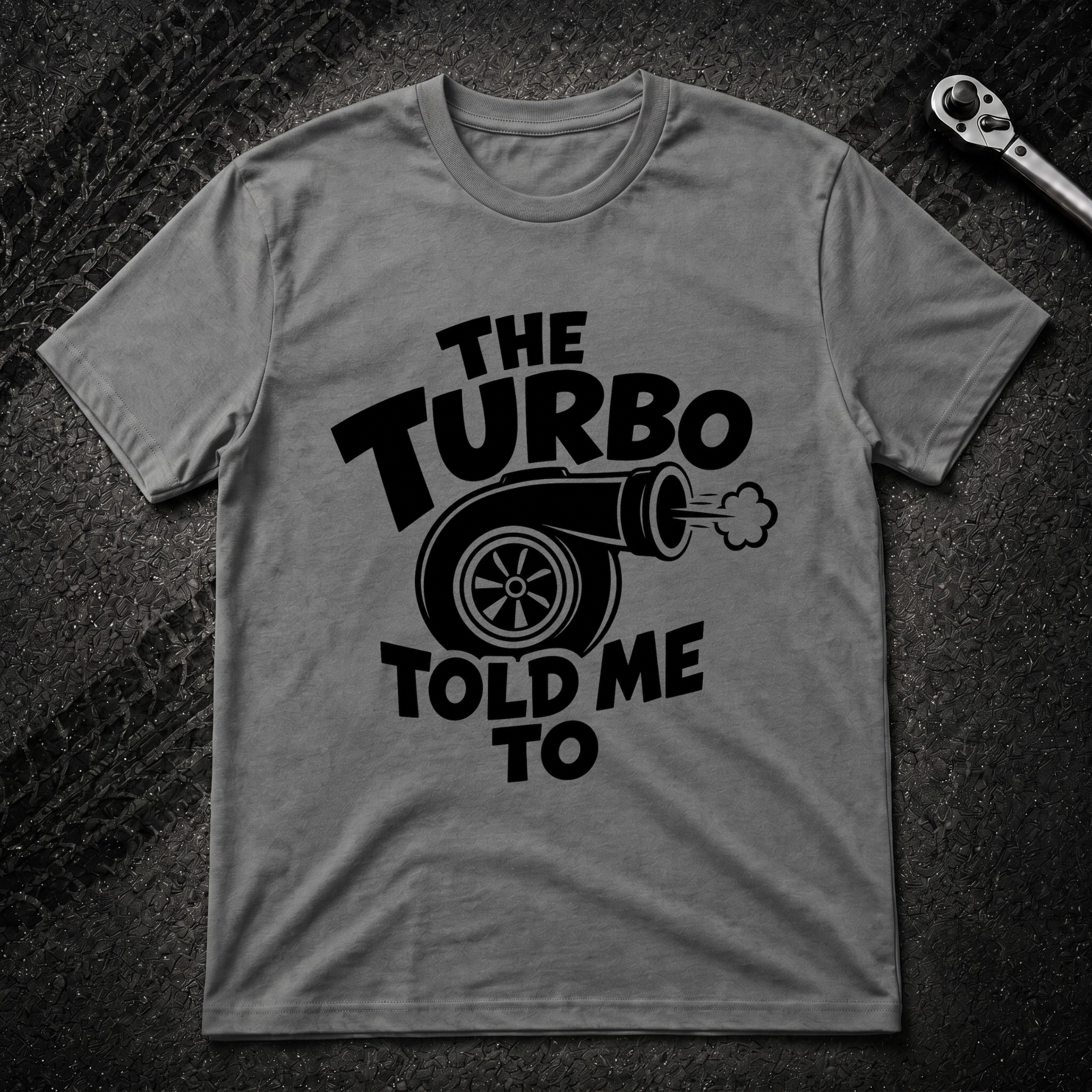 The Turbo Told Me To T-Shirt