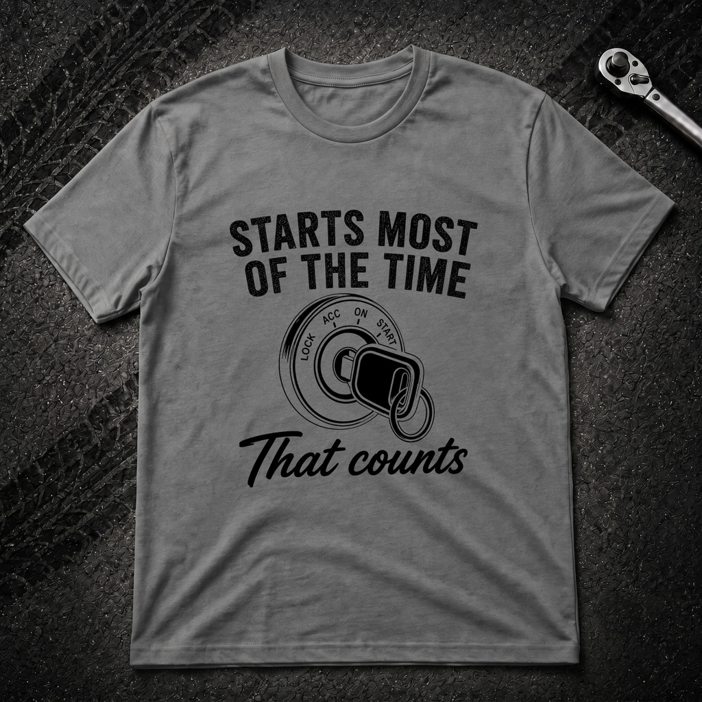 Starts Most Of The Time T-Shirt