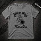Starts Most Of The Time T-Shirt