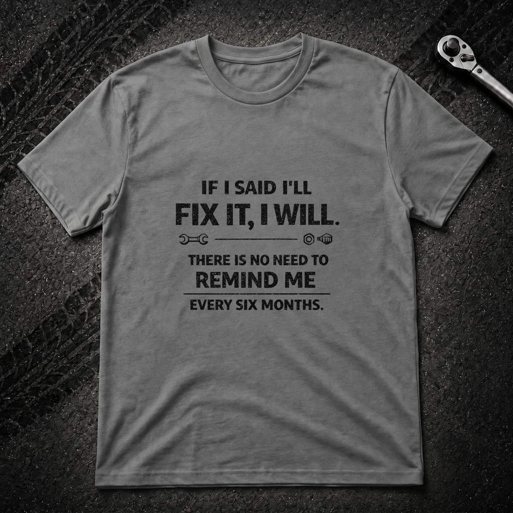 If I Said I Will Fix It T-Shirt