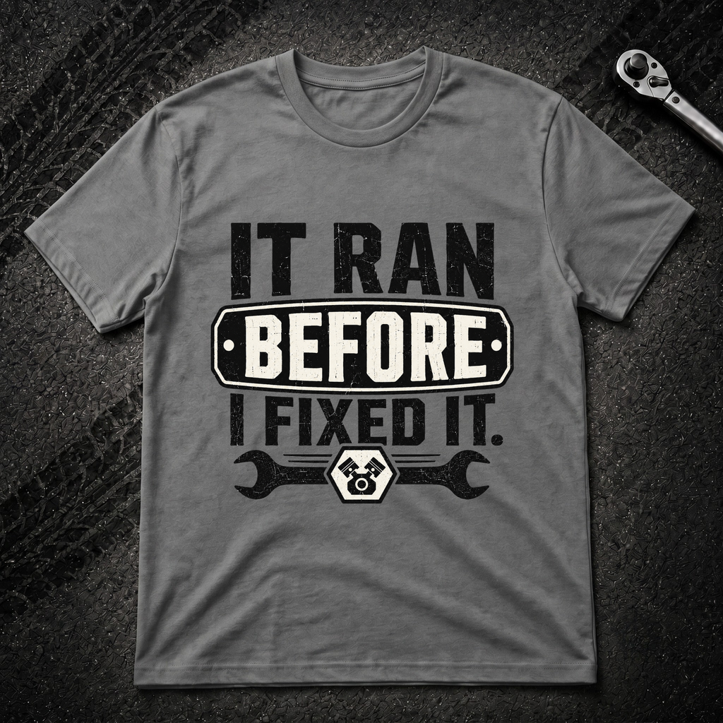 It Ran Before I Fixed It T-Shirt
