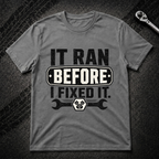 It Ran Before I Fixed It T-Shirt
