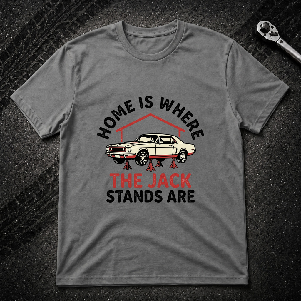 Home Is Where The Jack Stands Are T-Shirt