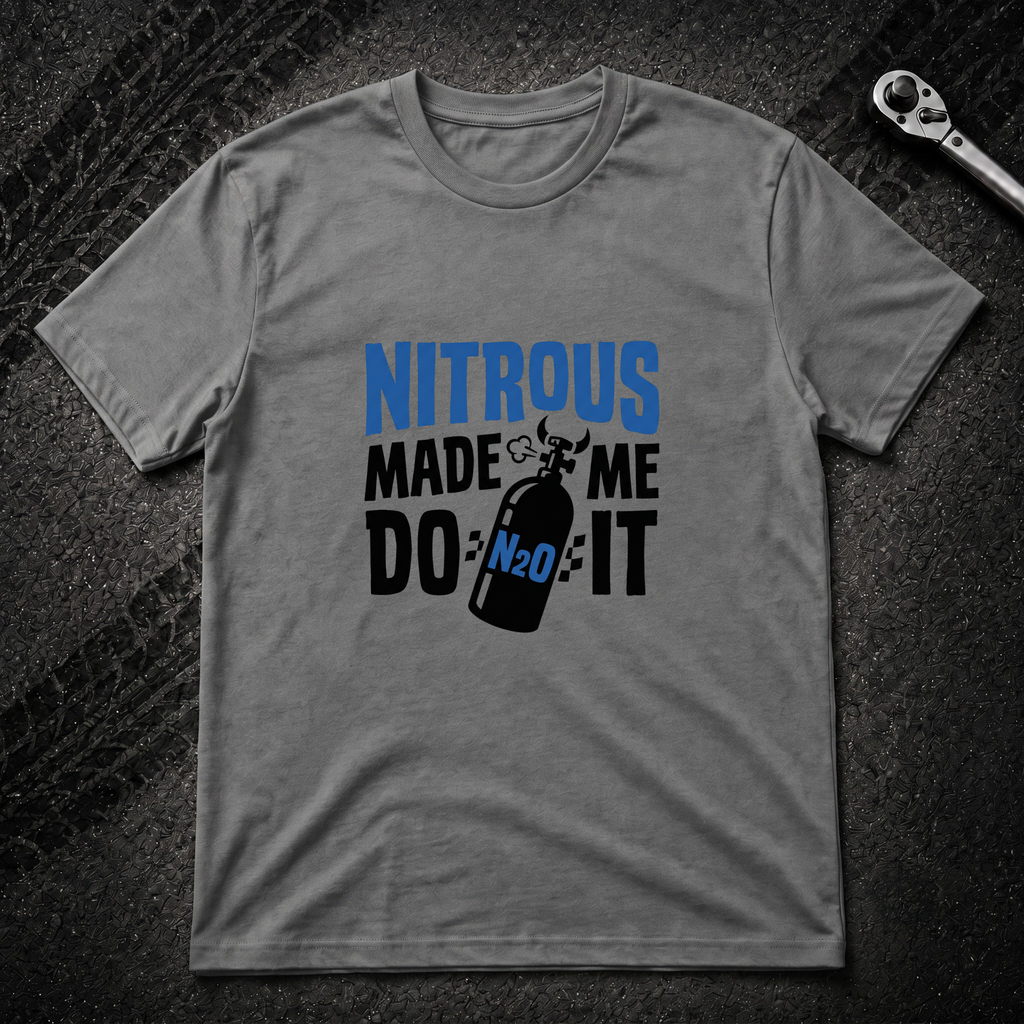 Nitrous Made Me Do It T-Shirt