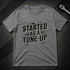 Started As A Tune-Up T-Shirt