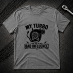 My Turbo Is A Bad Influence T-Shirt