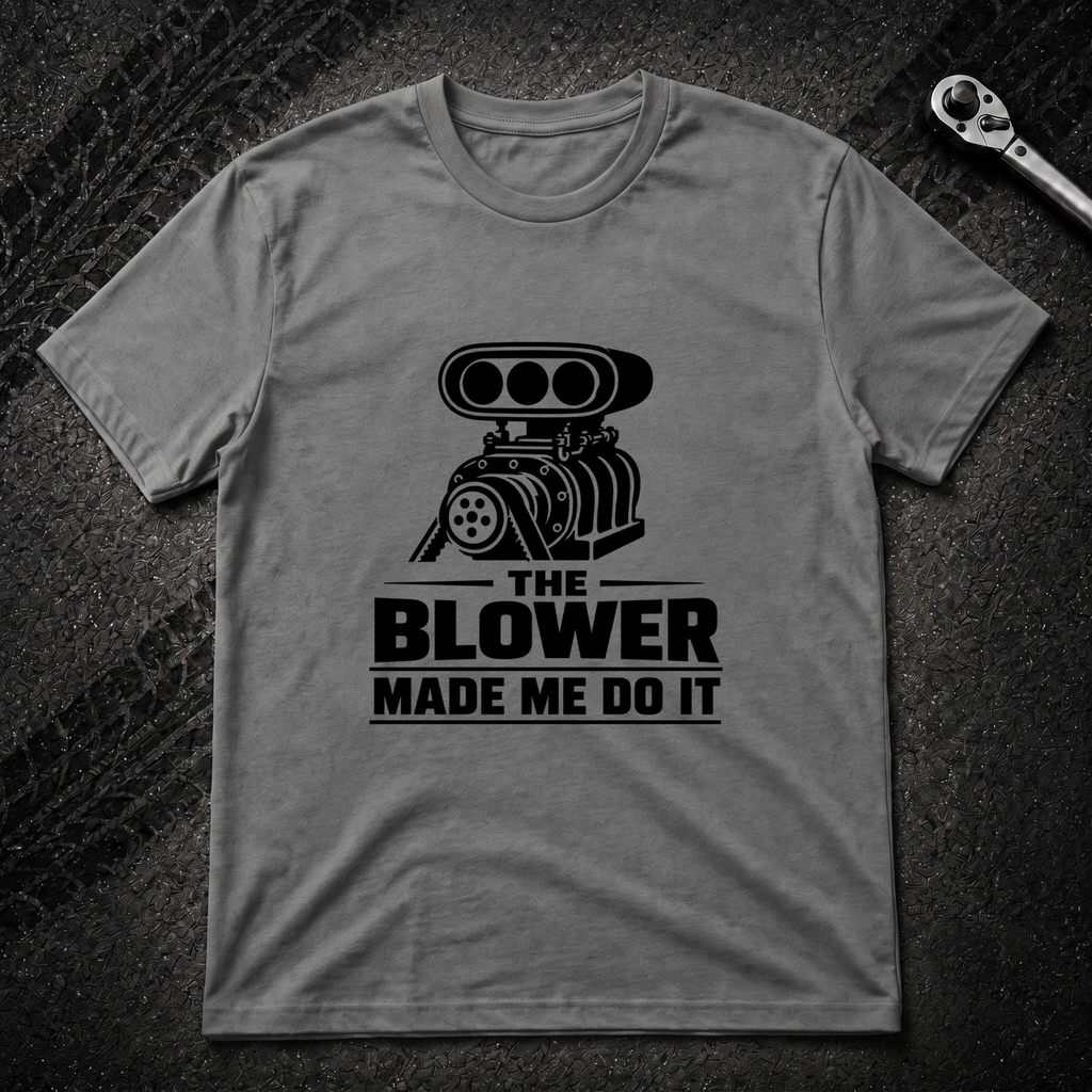 The Blower Made Me Do It T-Shirt