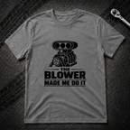 The Blower Made Me Do It T-Shirt