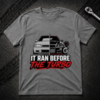 It Ran Before The Turbo T-Shirt