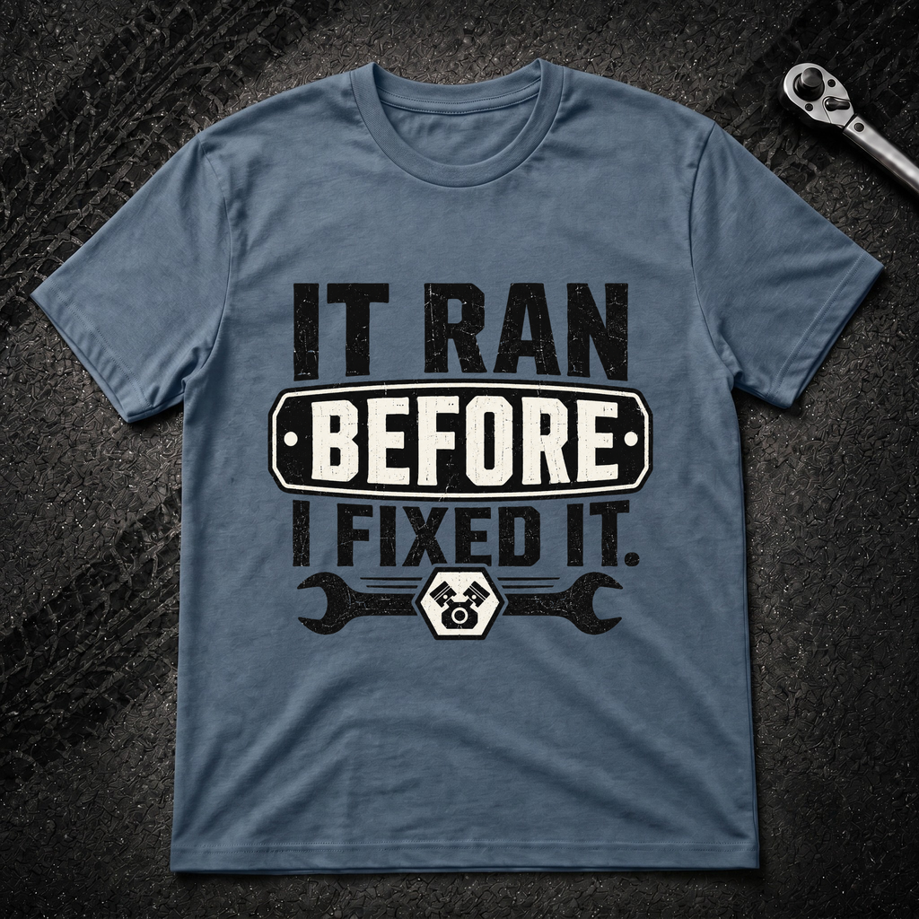 It Ran Before I Fixed It T-Shirt