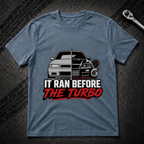 It Ran Before The Turbo T-Shirt