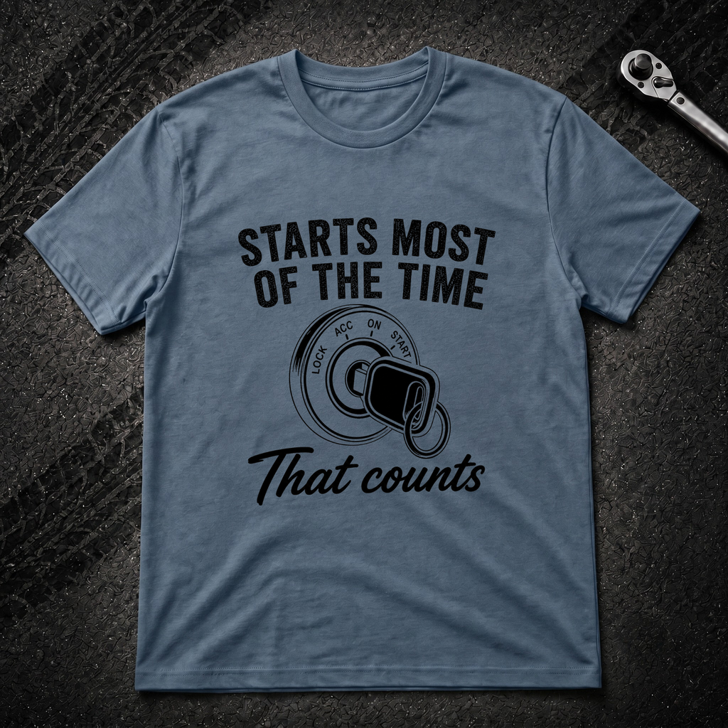 Starts Most Of The Time T-Shirt