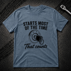 Starts Most Of The Time T-Shirt