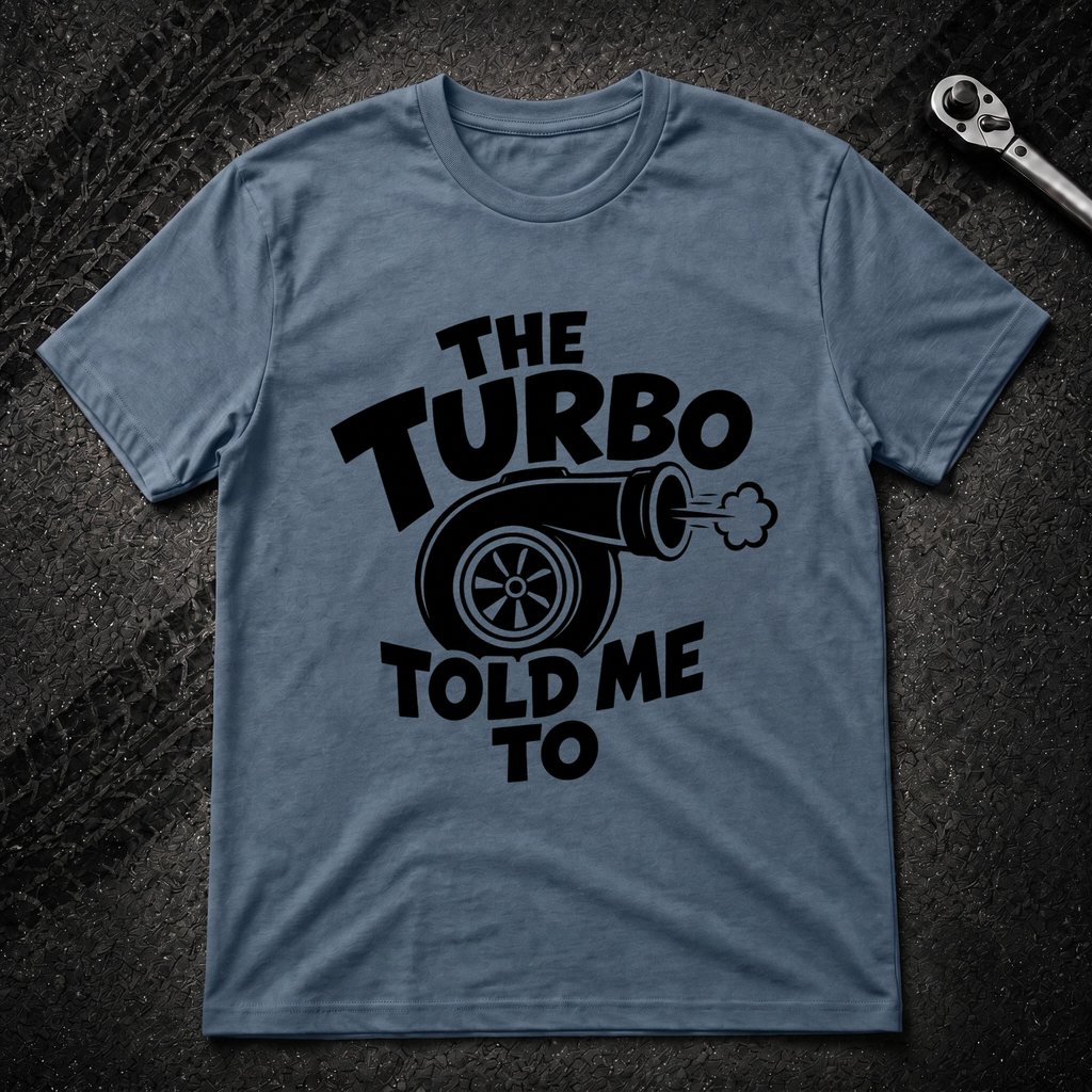 The Turbo Told Me To T-Shirt
