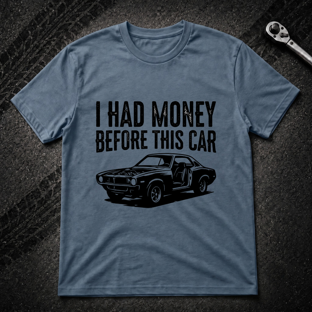 I Had Money Before This Car T-Shirt