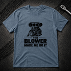 The Blower Made Me Do It T-Shirt
