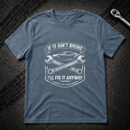 If It Ain't Broke T-Shirt