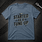 Started As A Tune-Up T-Shirt