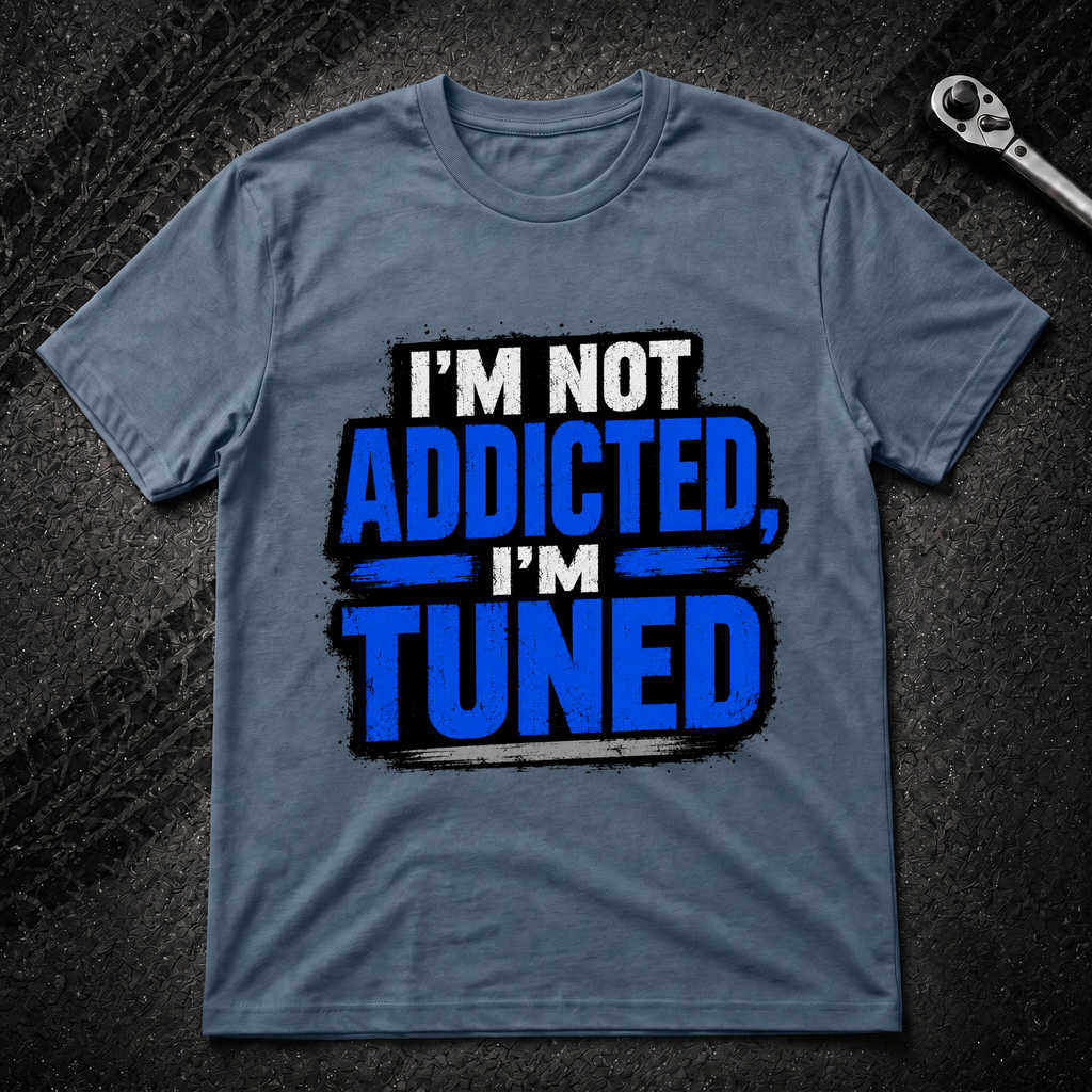 I'm Not Addicted I'm Tuned T-Shirt