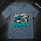 Just Here For The Stutututu T-Shirt