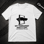 My Therapist Has A Lift T-Shirt