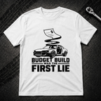 Budget Build Was The First Lie T-Shirt