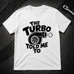 The Turbo Told Me To T-Shirt
