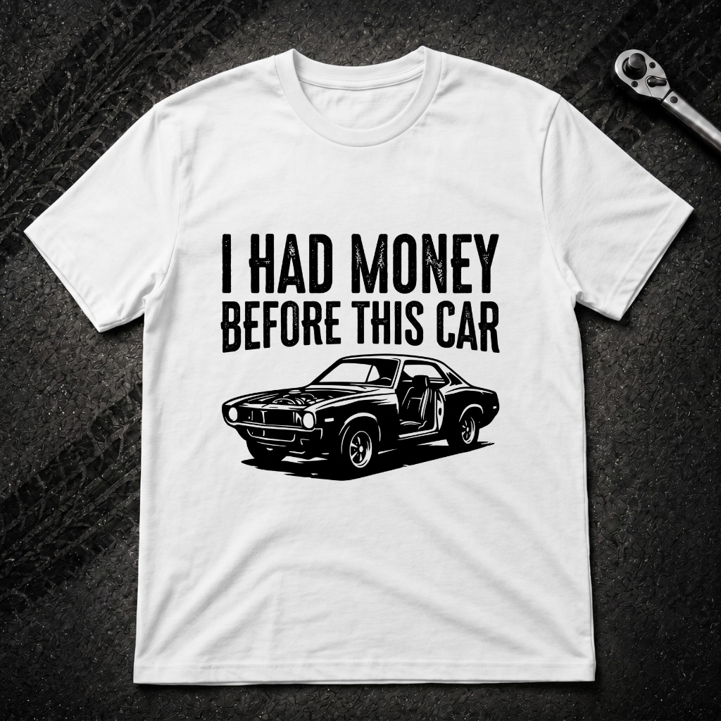 I Had Money Before This Car T-Shirt