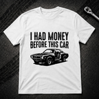 I Had Money Before This Car T-Shirt