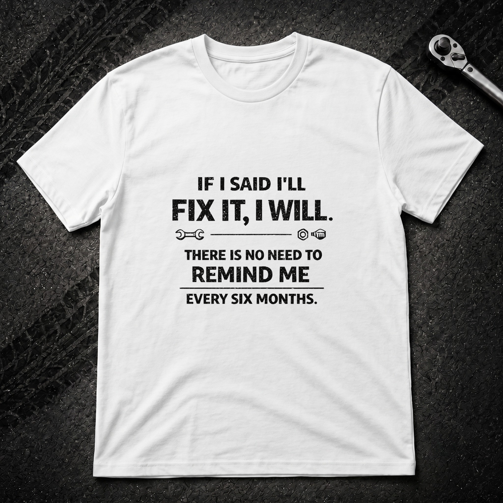 If I Said I Will Fix It T-Shirt