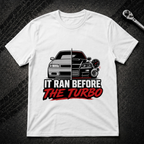 It Ran Before The Turbo T-Shirt