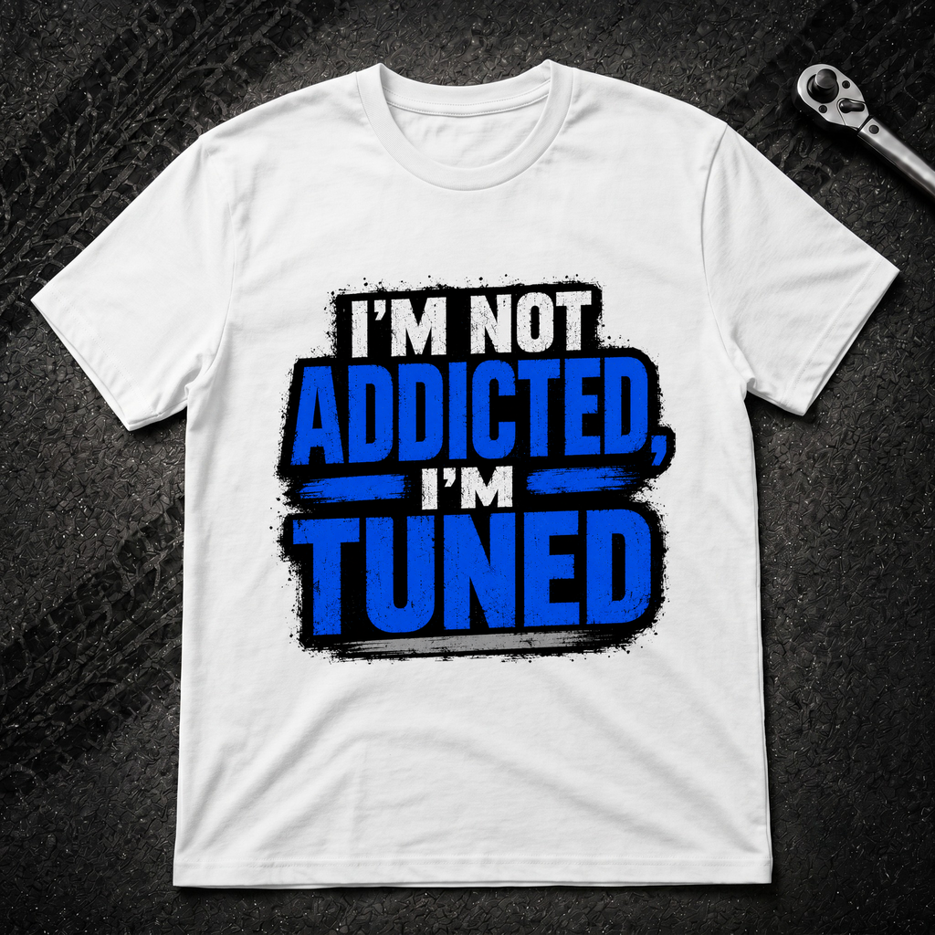 I'm Not Addicted I'm Tuned T-Shirt