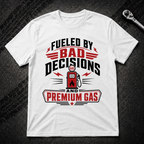 Fueled By Bad Decisions T-Shirt