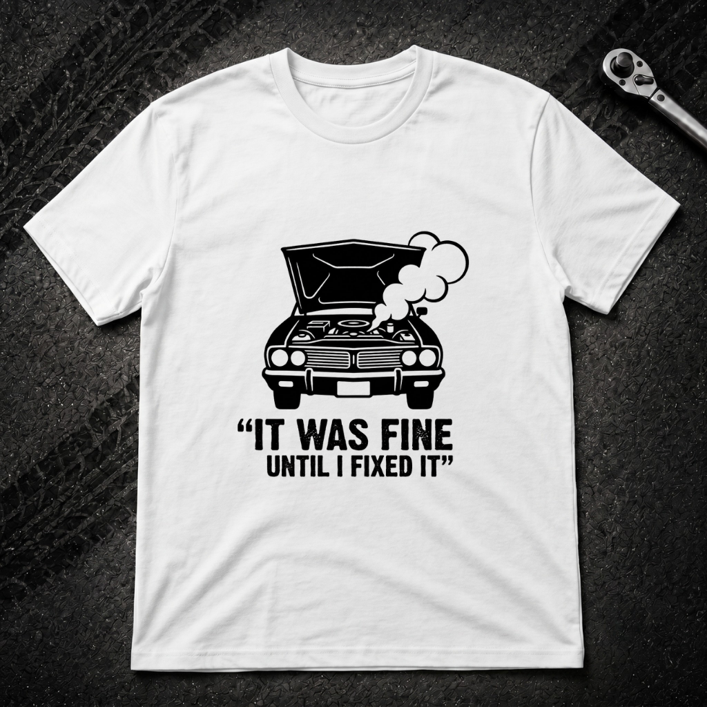 It Was Fine Until I Fixed It T-Shirt