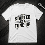 Started As A Tune-Up T-Shirt