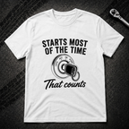Starts Most Of The Time T-Shirt