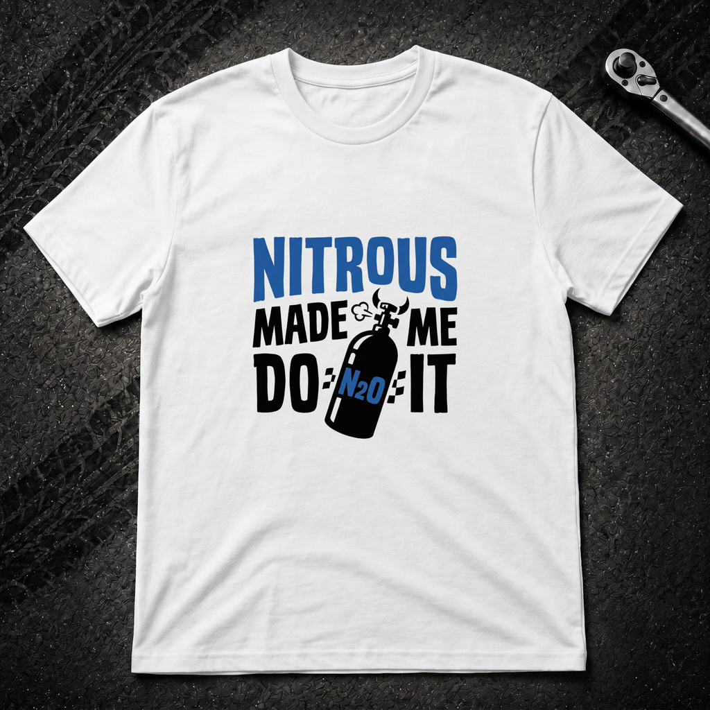Nitrous Made Me Do It T-Shirt