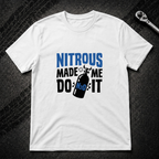 Nitrous Made Me Do It T-Shirt