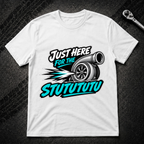 Just Here For The Stutututu T-Shirt