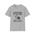 Starts Most Of The Time T-Shirt