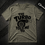 The Turbo Told Me To T-Shirt