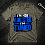 I'm Not Addicted I'm Tuned T-Shirt