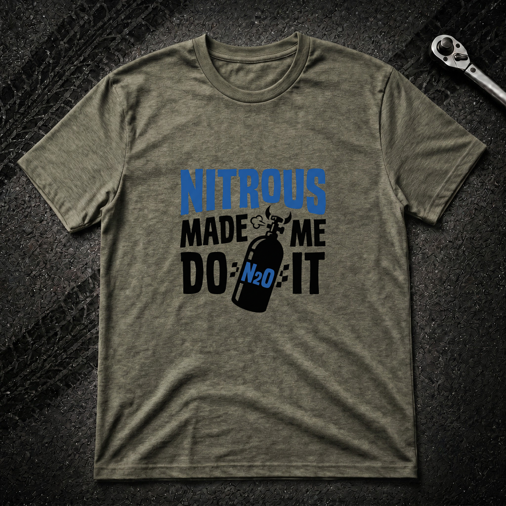 Nitrous Made Me Do It T-Shirt