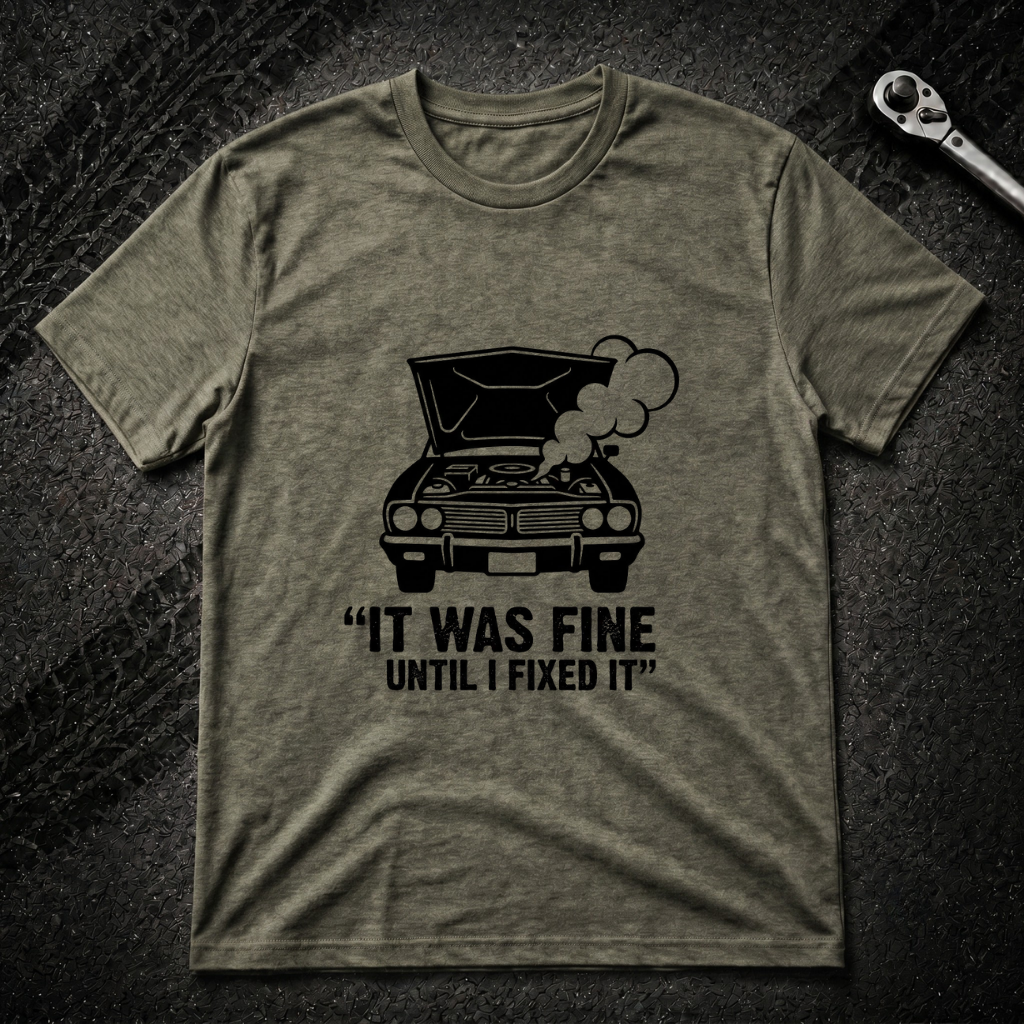 It Was Fine Until I Fixed It T-Shirt