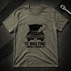 It Was Fine Until I Fixed It T-Shirt