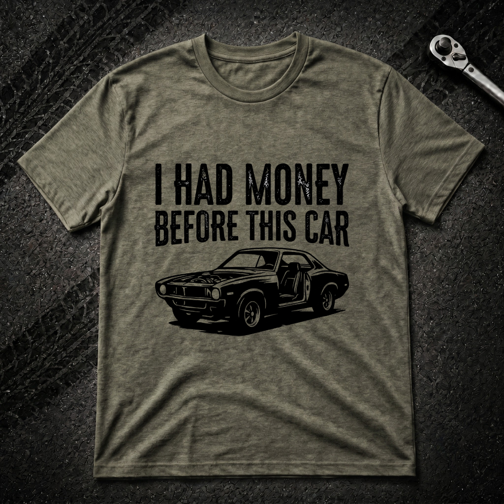 I Had Money Before This Car T-Shirt