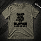 The Blower Made Me Do It T-Shirt