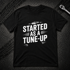 Started As A Tune-Up T-Shirt